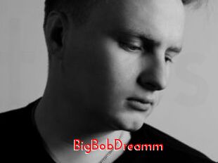 BigBobDreamm