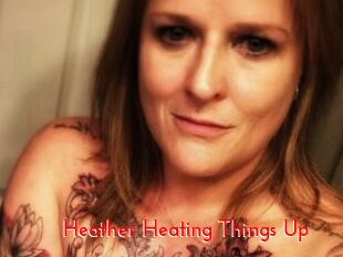 Heather_Heating_Things_Up