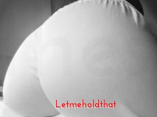 Letmeholdthat