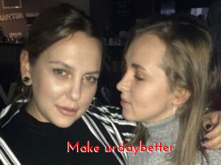 Make_urdaybetter