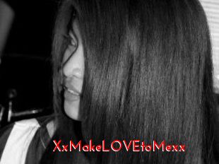 XxMakeLOVEtoMexx